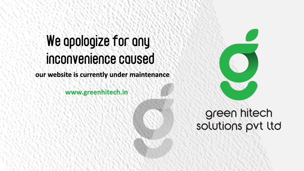 We apologize for any inconvenience caused. Our website is currently under maintenance. Green Hitech Solutions Pvt Ltd — www.greenhitech.in
